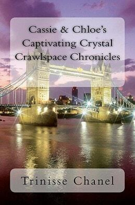 Cassie & Chloe's Captivating Crystal Crawlspace Chronicles av Trinisse Chanel (Paperback)