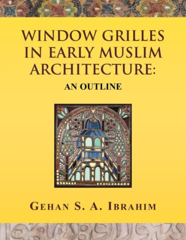 Window Grilles in Early Muslim Architecture av Gehan S a Ibrahim (Paperback)