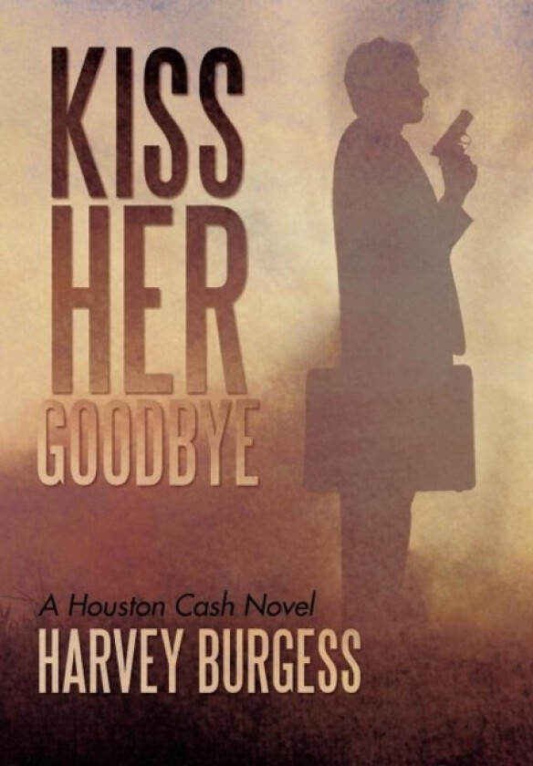 Kiss Her Goodbye av Harvey Burgess (Hardcover)