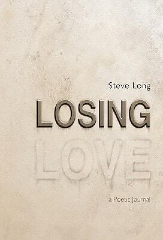 Losing Love: A Poetic Journal av Steve Long (Hardcover)