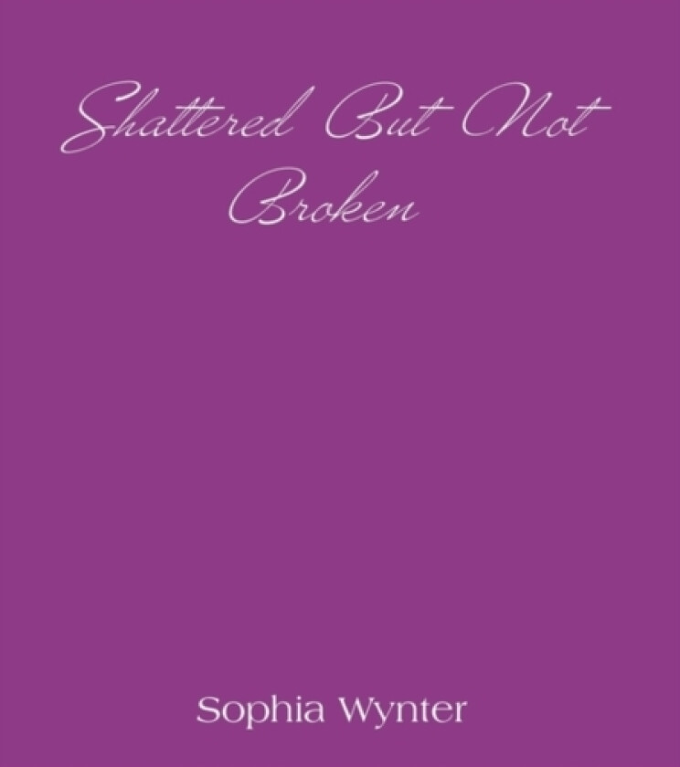 Shattered But Not Broken av Sophia Wynter (Hardcover)