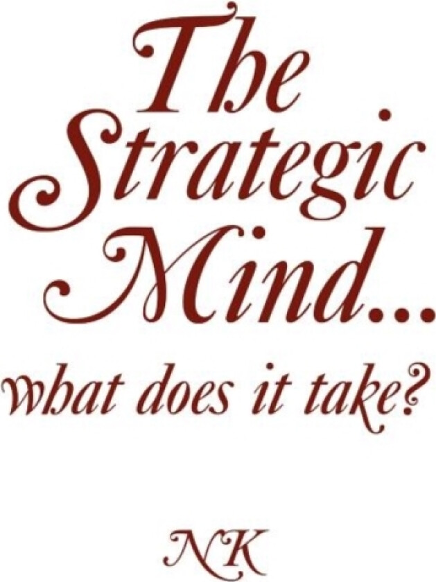 The Strategic Mind. what does it take? av Ntsikie Kote (Hardcover)
