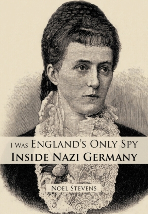 I Was England's Only Spy Inside Nazi Germany av Stevens Noel Stevens (Paperback)