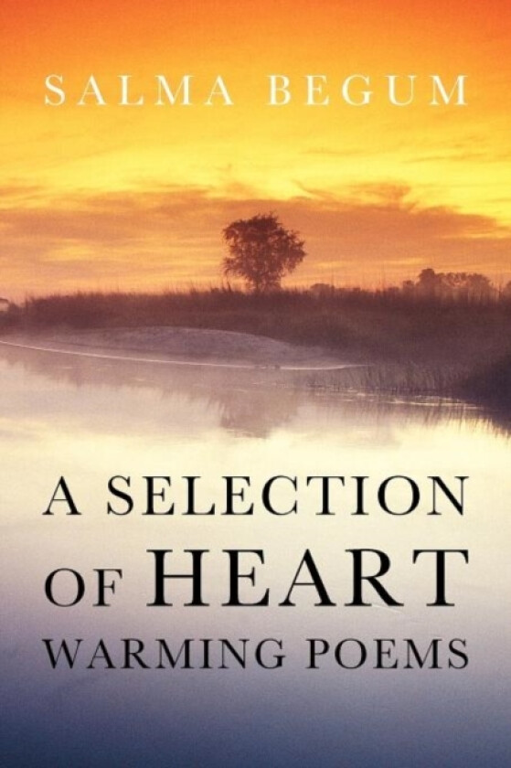A Selection Of Heart Warming Poems av Salma Begum (Paperback)