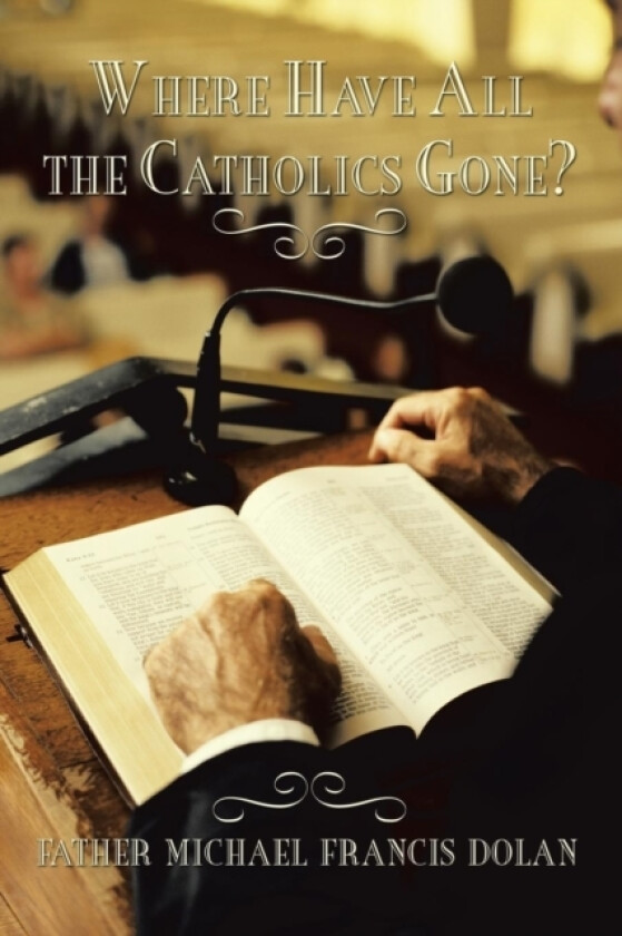 Where Have All the Catholics Gone? av Father Michael Francis Dolan (Paperback)