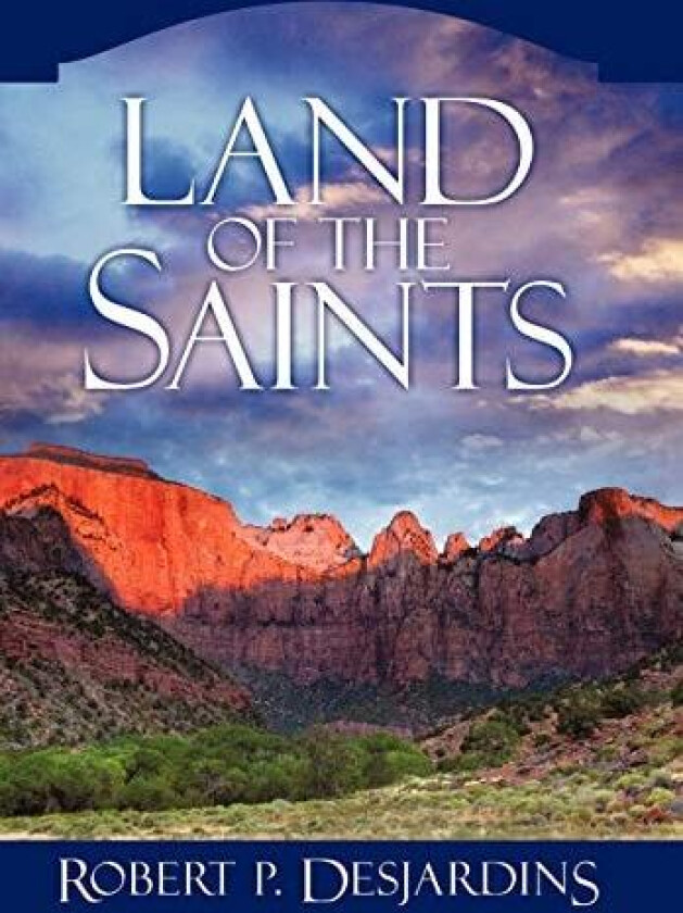 Land of the Saints av Robert P Desjardins (Hardcover)