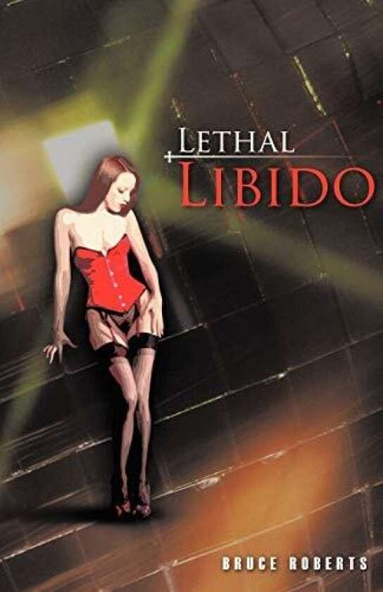 Lethal Libido av Bruce Roberts (Paperback)