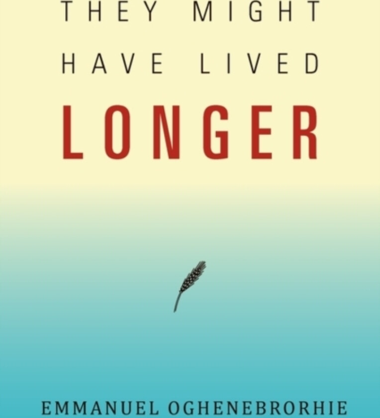 They Might Have Lived Longer av Emmanuel Oghenebrorhie (Paperback)