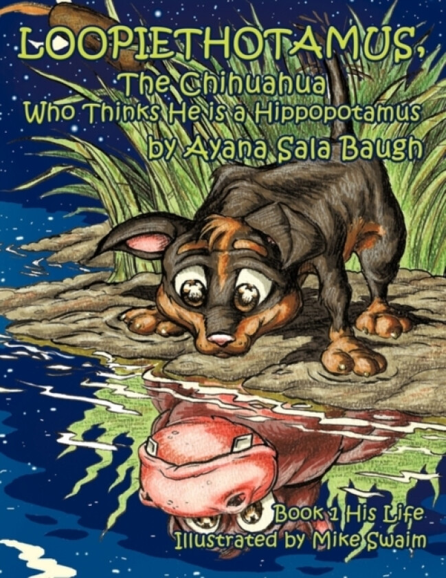 Loopiethotamus, the Chihuahua Who Thinks He is a Hippopotamus av Ayana Sala Baugh (Paperback)