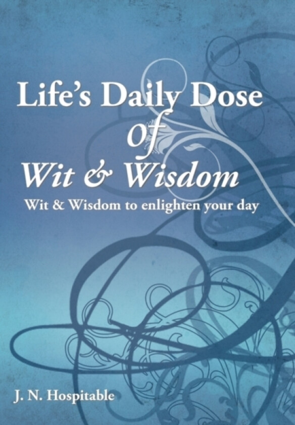 Life's Daily Dose of Wit & Wisdom av J.N. Hospitable (Hardcover)