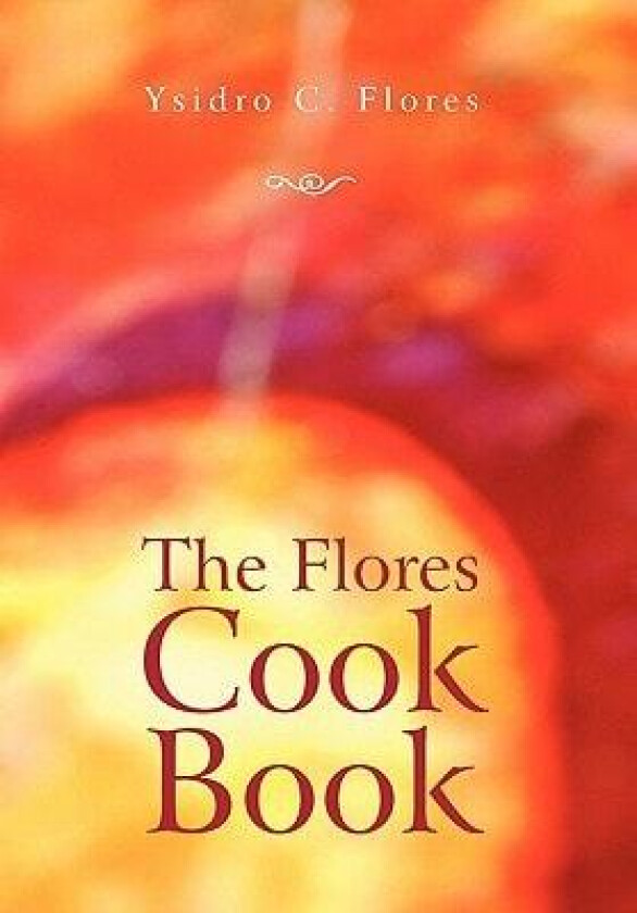 The Flores Cook Book av Ysidro C Flores (Hardcover)