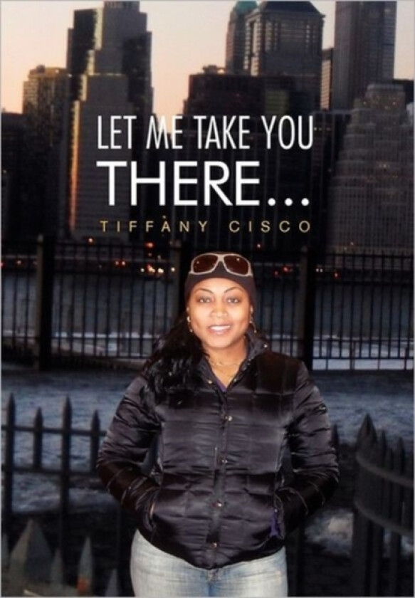 Let Me Take You There... av Tiffany Cisco (Paperback)