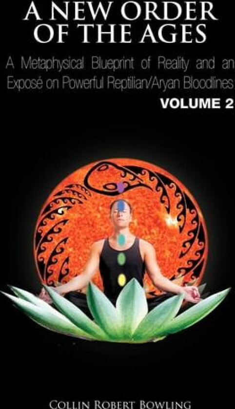 A New Order of the Ages: A Metaphysical Blueprint of Reality and an Exposé on Powerful Reptilian/Aryan Bloodlines Volume 2 av Collin Robert Bowling (Paperback)
