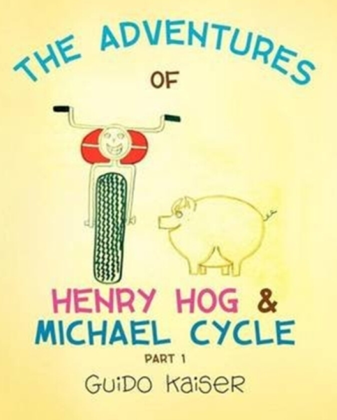The Adventures of Henry Hog & Michael Cycle av Guido Kaiser (Paperback)