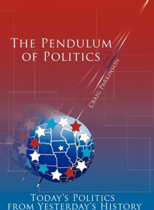 The Pendulum of Politics av Craig Parkinson (Hardcover)