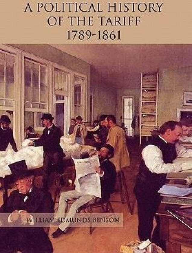 A Political History of the Tariff 1789-1861 av William Edmunds Benson (Hardcover)
