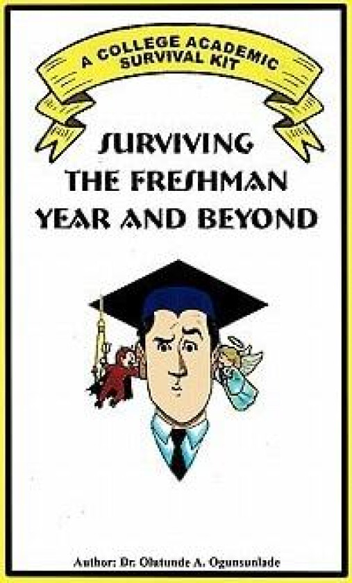 Surviving the Freshman Year and Beyond av Dr Olutunde A Ogunsunlade (Hardcover)