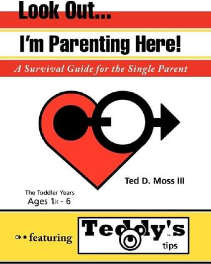 Look Out, I'm Parenting Here: A Survival Guide for the Single Parent av Ted D. III Moss (Hardcover)