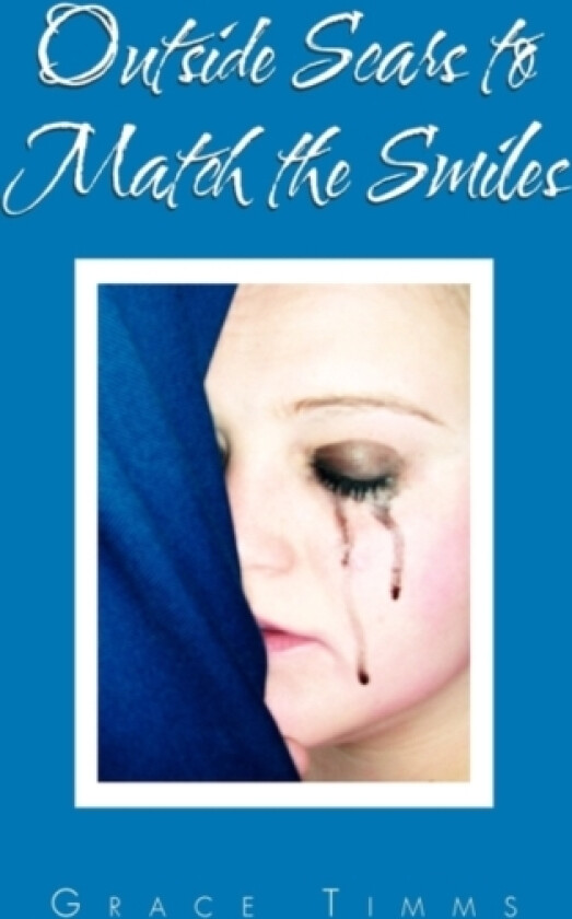 Outside Scars to Match the Smiles av Grace Timms (Paperback)