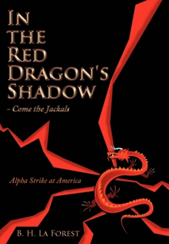 In the Red Dragon's Shadow - Come the Jackals av B.H. La Forest (Paperback)