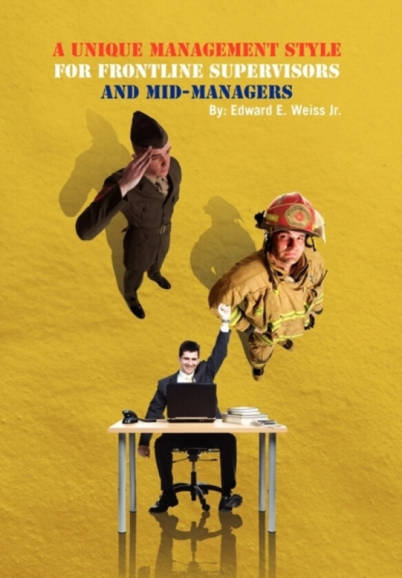 A Unique Management Style for Frontline Supervisors and Mid-Managers av Edward E Jr Weiss (Paperback)