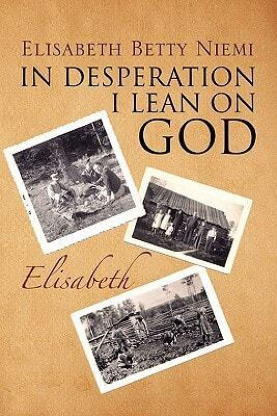 In Desperation I Lean on God av Elisabeth Betty Niemi (Paperback)