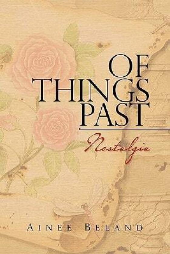 Of Things Past: Nostalgia av Ainee Beland (Paperback)