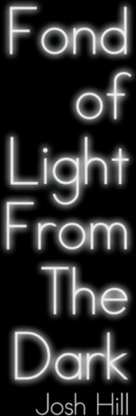 Fond of Light from the Dark av Josh Hill (Hardcover)