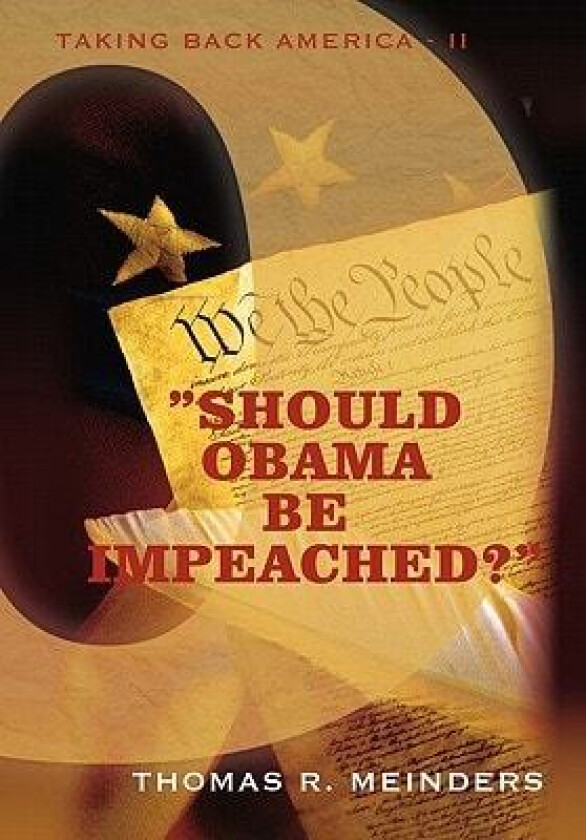 "Should Obama Be Impeached?": "TAKING BACK AMERICA - II" av Thomas R. Meinders (Hardcover)