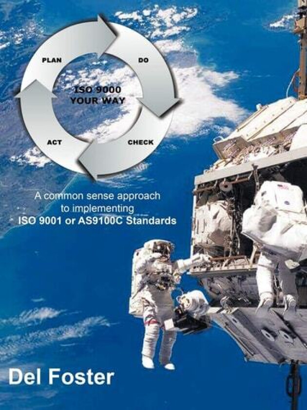 ISO Your Way: A Common Sense Approach to Implementing ISO 9001 Standards or AS9100C Standards av Del Foster (Paperback)