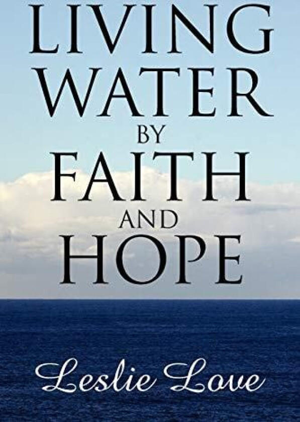 Living Water by Faith and Hope av Leslie Love (Paperback)