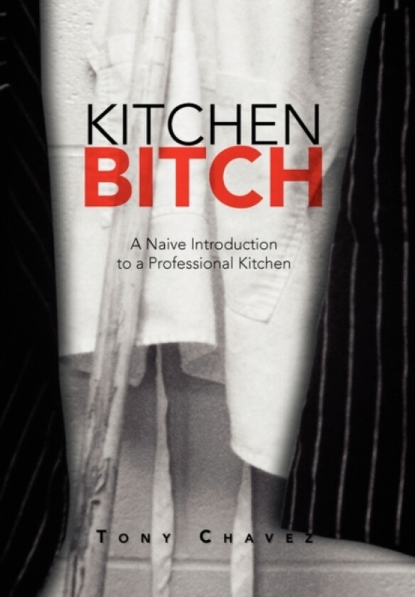 Kitchen Bitch av Anthony Chavez (Hardcover)