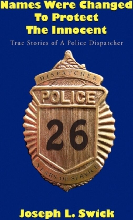Names Were Changed to Protect the Innocent av Joseph L Swick (Hardcover)