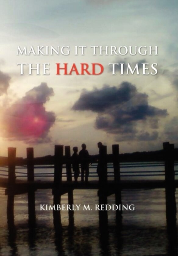 Making It Through the Hard Times av Kimberly M Redding (Hardcover)