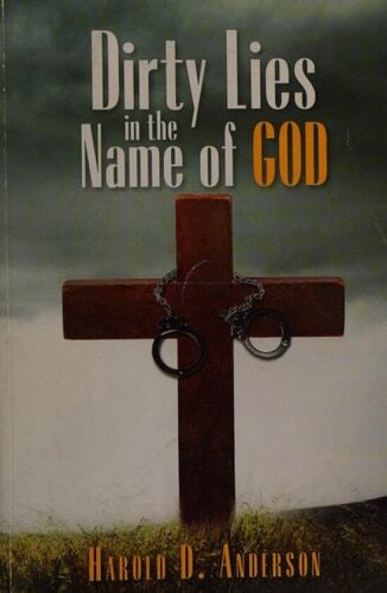 Dirty Lies in the Name of God av Harold D Anderson (Hardcover)