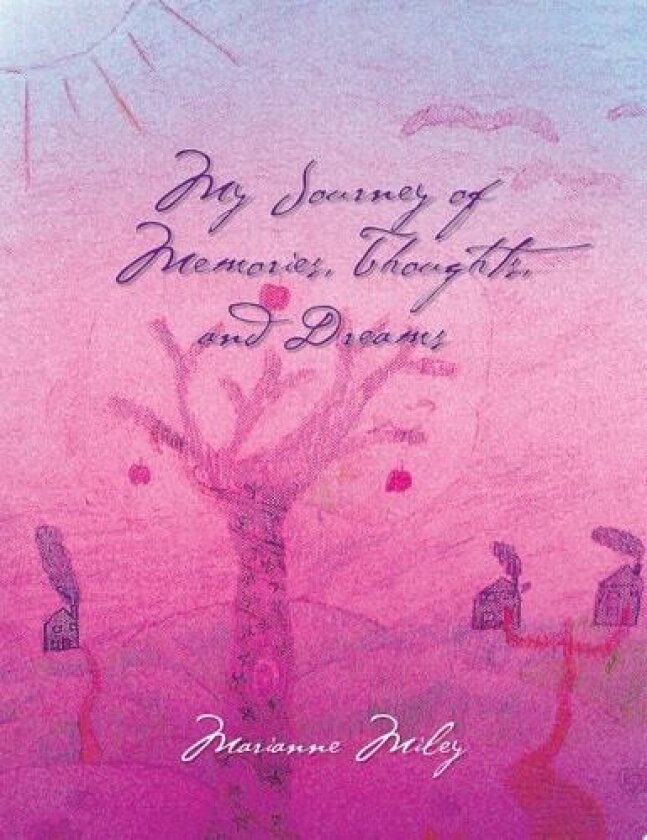 My Journey of Memories, Thoughts, and Dreams av Marianne Miley (Paperback)
