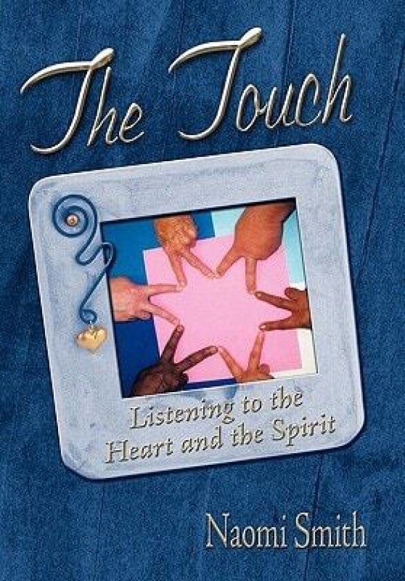 The Touch: Listening to the Heart and the Spirit av Naomi D. Smith (Hardcover)
