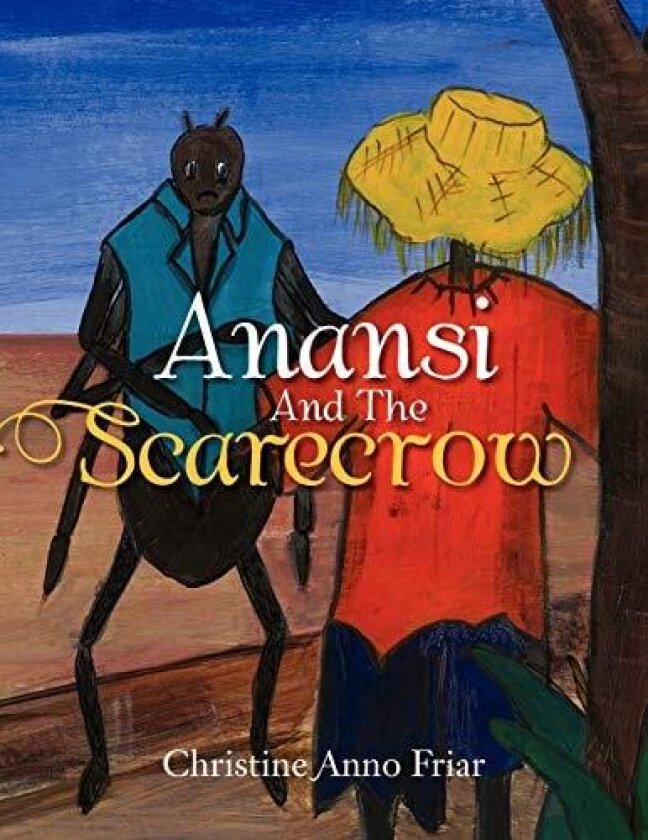 Anansi and the Scarecrow av Christine Friar (Paperback)