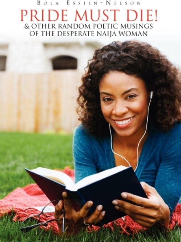 Pride Must Die! & Other Random Poetic Musings of the Desperate Naija Woman av Bola Essien-Nelson (Hardcover)
