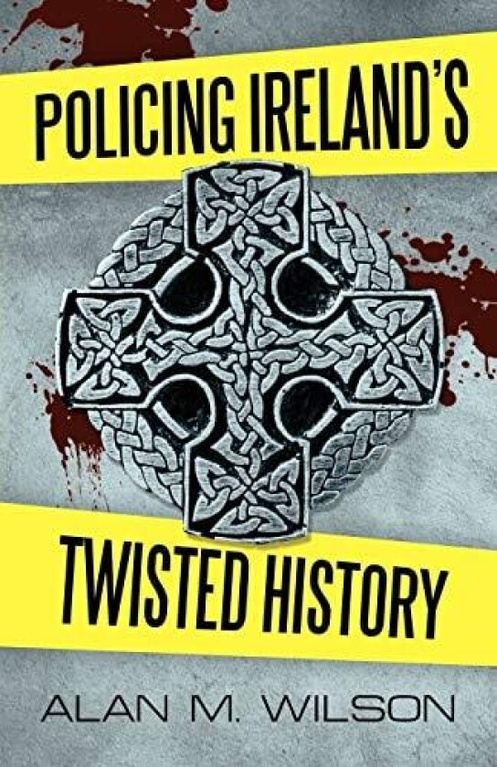 Policing Ireland's Twisted History av Alan M Wilson (Paperback)