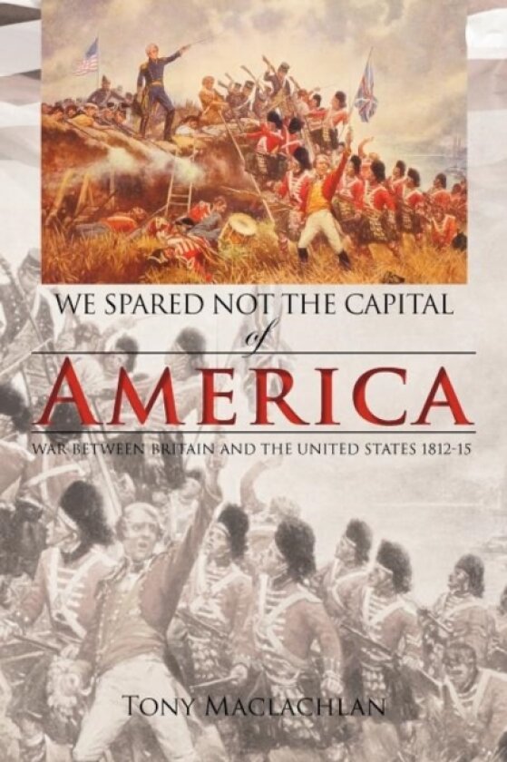 Spared Not the Capital of America, We av Tony Maclachlan (Paperback)