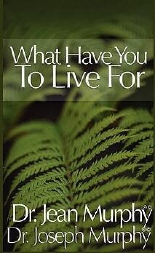 What Have You to Live For? av Joseph Murphy (Hardcover)
