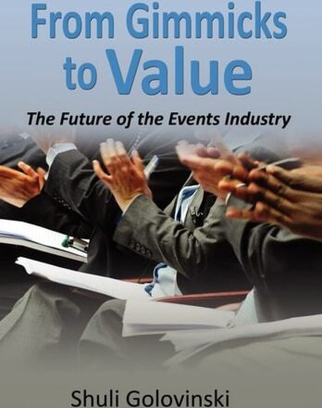 From Gimmicks to Value: The Future of the Events Industry av Shuli Golovinski (Hardcover)