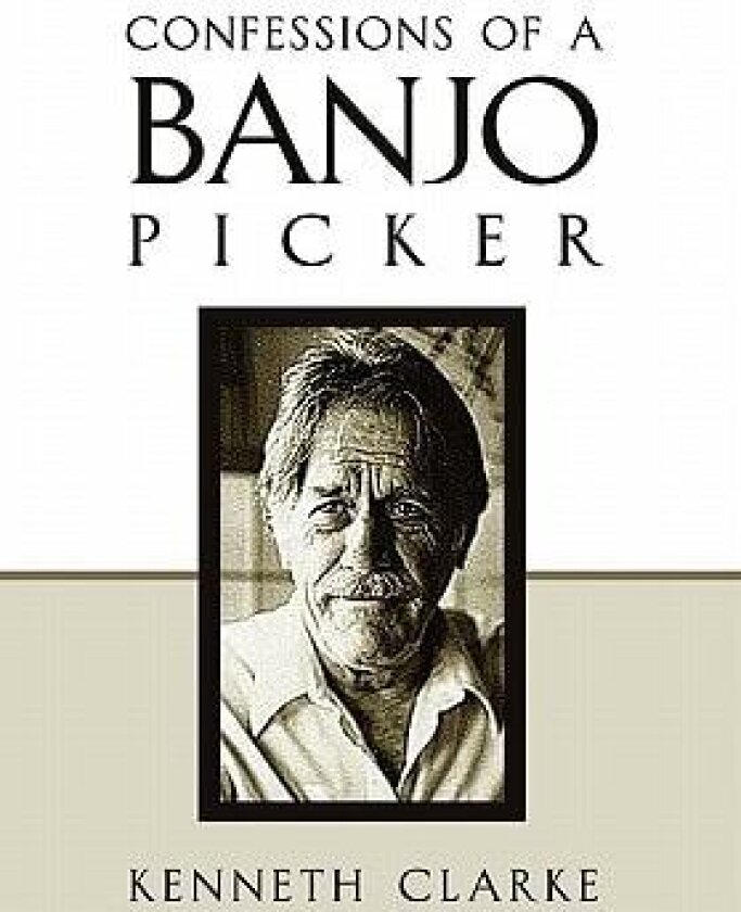 Confessions of a Banjo Picker av Kenneth Clarke (Hardcover)