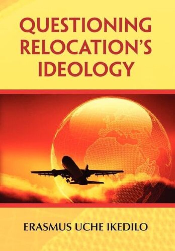 Questioning Relocation's Ideology av Erasmus Uche Ikedilo (Hardcover)