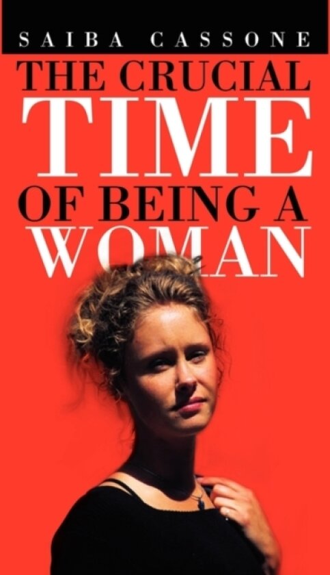The Crucial Time of Being a Woman av Saiba Cassone (Paperback)