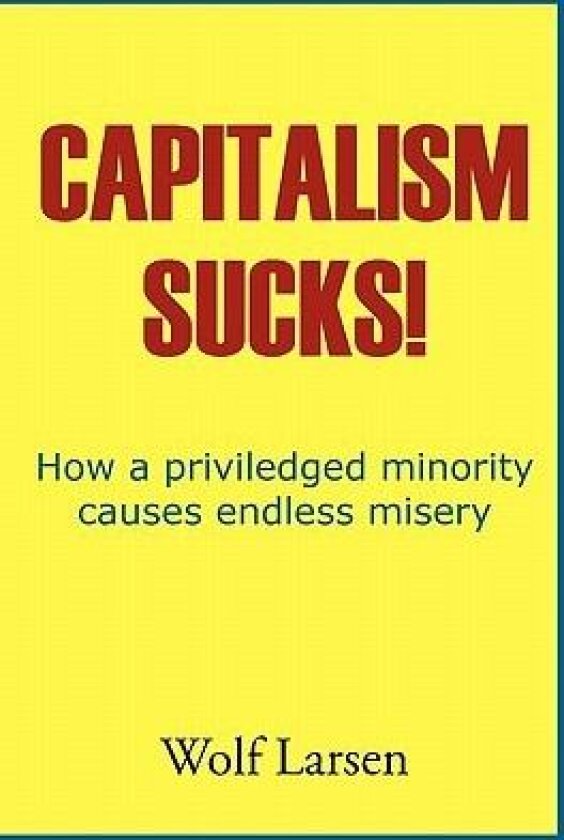 Capitalism Sucks! av Wolf Larsen (Hardcover)