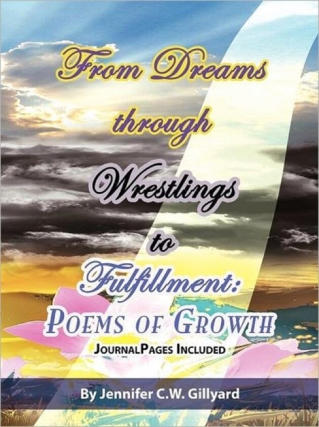 From Dreams, Through Wrestlings, To Fulfillment av Jennifer C.W. Gillyard (Paperback)