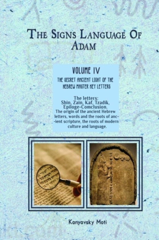 The Hebrew Signs language of Adam Volume IV (4)- The Secret Ancient light of the Hebrew Master Key letters av Moti Kanyavski (Paperback)