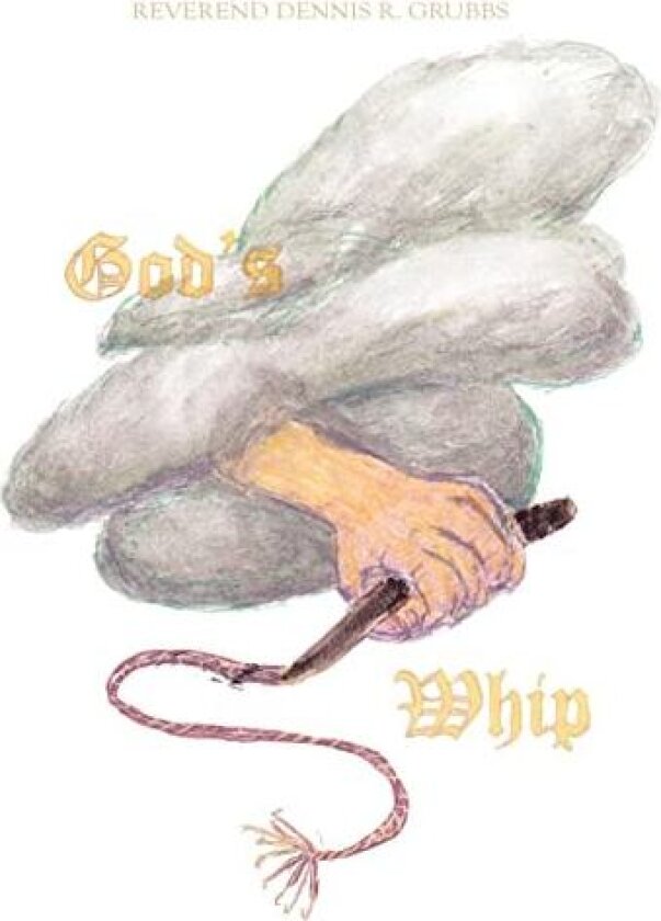 God's Whip av Reverend Dennis R. Grubbs (Hardcover)